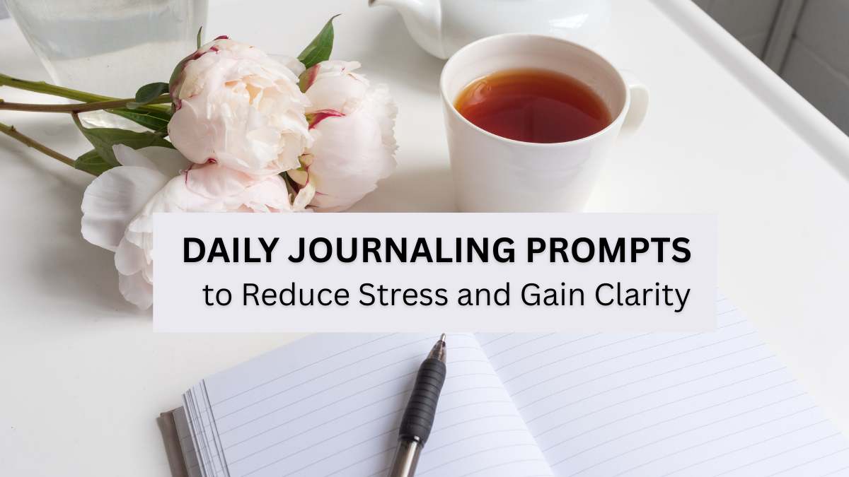 Daily Journaling Prompts to Reduce Stress and Gain Clarity