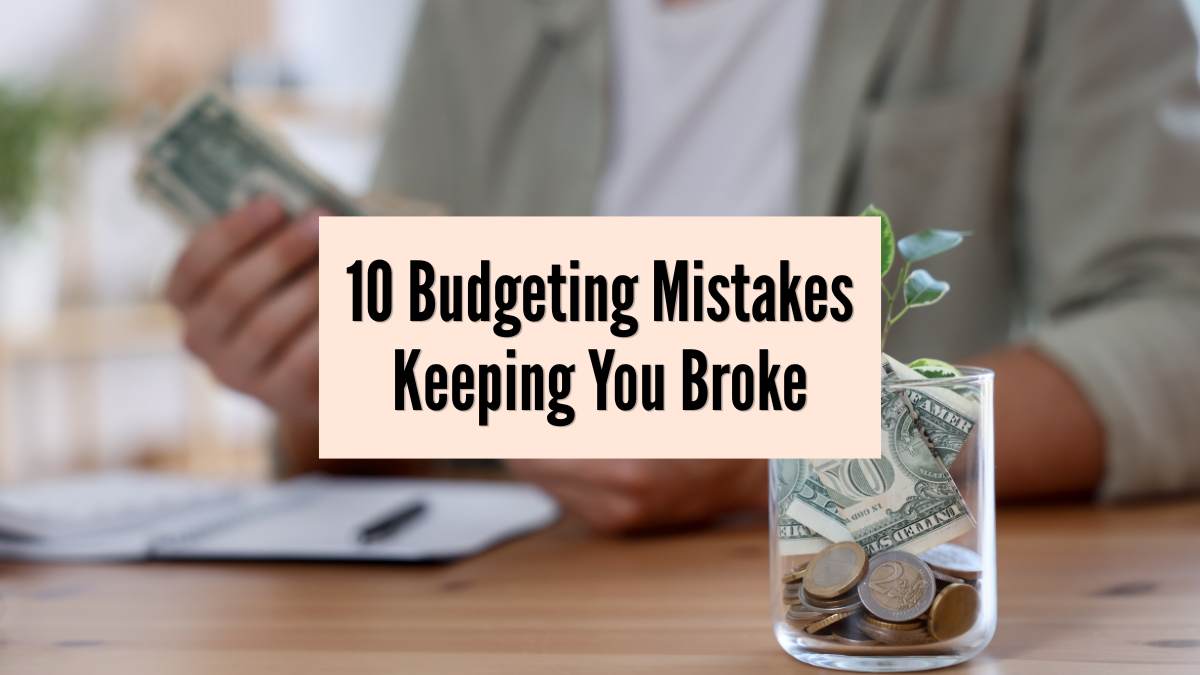 budgeting mistakes keeping you broke tips